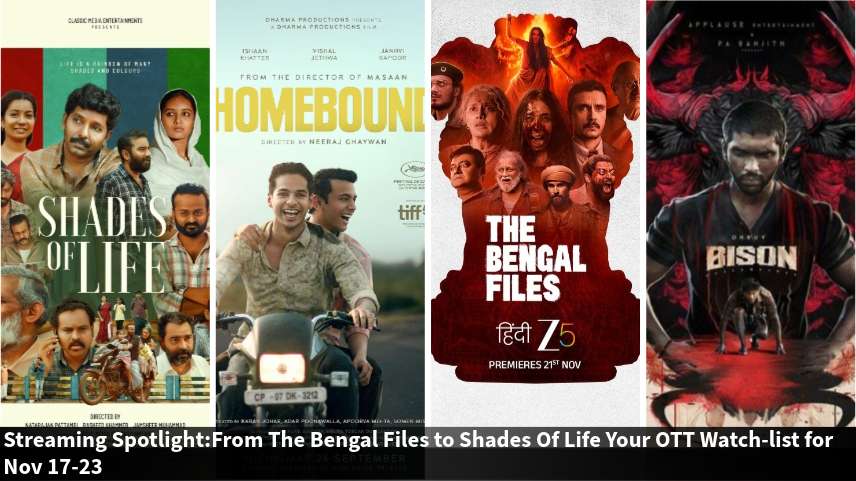 Streaming Spotlight:From The Bengal Files to ShadesOfLife Your OTT Watchlist for Nov 17-23