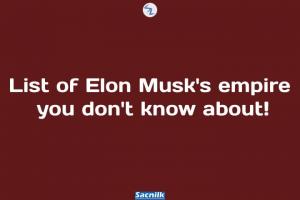 List of Elon Musk's empire you don't know about!