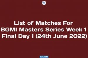 List of Matches For BGMI Masters Series Week 1 Final Day 1 (24th June 2022)
