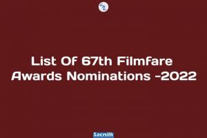 List Of 67th Filmfare Awards Nominations -2022