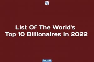 List Of The World's Top 10 Billionaires In 2022