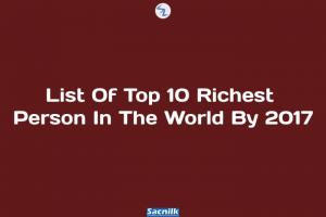 List Of Top 10 Richest Person In The World By 2017