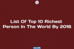 List Of Top 10 Richest Person In The World By 2016