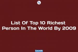 List Of Top 10 Richest Person In The World By 2009