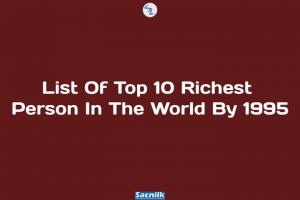 List Of Top 10 Richest Person In The World By 1995