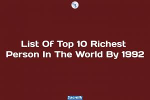List Of Top 10 Richest Person In The World By 1992