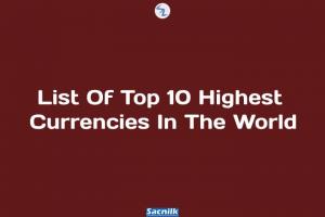 List Of Top 10 Highest Currencies In The World