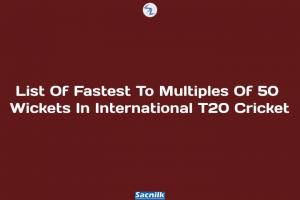 List Of Fastest To Multiples Of 50 Wickets In International T20 Cricket