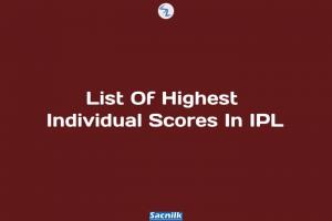 List Of Highest Individual Scores In IPL