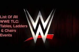 List Of All WWE TLC: Tables, Ladders & Chairs Events