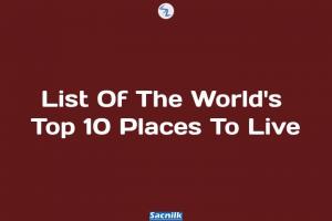 List Of The World's Top 10 Places To Live