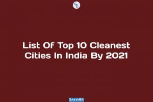 List Of Top 10 Cleanest Cities In India By 2021