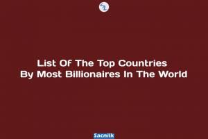 List Of The Top Countries By Most Billionaires In The World