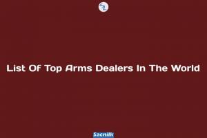 List Of Top Arms Dealers In The World