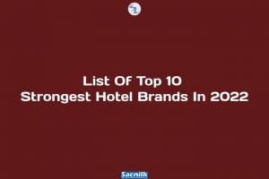 List Of Top 10 Strongest Hotel Brands In 2022