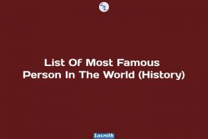 List Of Most Famous Person In The World (History)