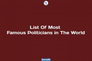 List Of Most Famous Politicians in The World