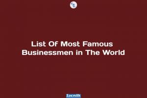 List Of Most Famous Businessmen in The World
