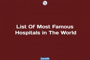 List Of Most Famous Hospitals in The World
