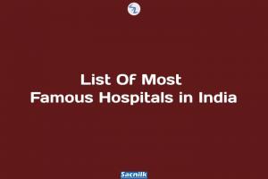 List Of Most Famous Hospitals in India