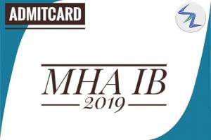 MHA IB Exam 2019 | Admit Cards Are Available For Download | Details Inside