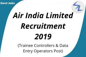 Air India Limited Recruitment For Post Of Trainee Controllers and Data Entry Operators 2019 | Full Details Inside